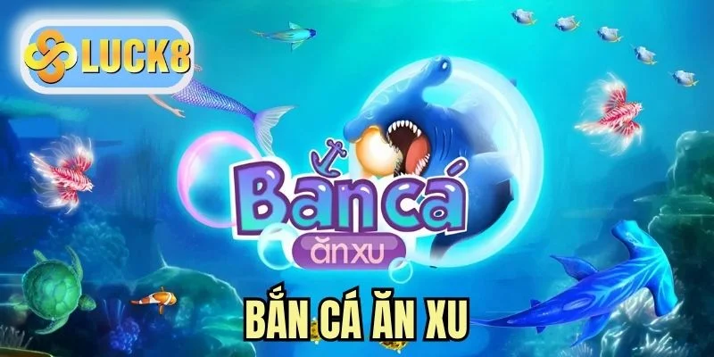 Bắn Cá Ăn Xu - Game Săn Thưởng Đỉnh Cao Không Thể Bỏ Lỡ