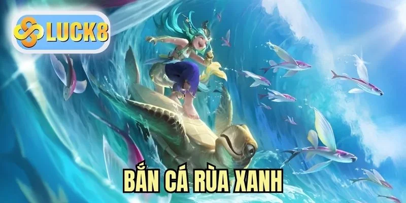 Bắn Cá Rùa Xanh - Hành Trình Chinh Phục Cho Kho Báu Kỳ Thú