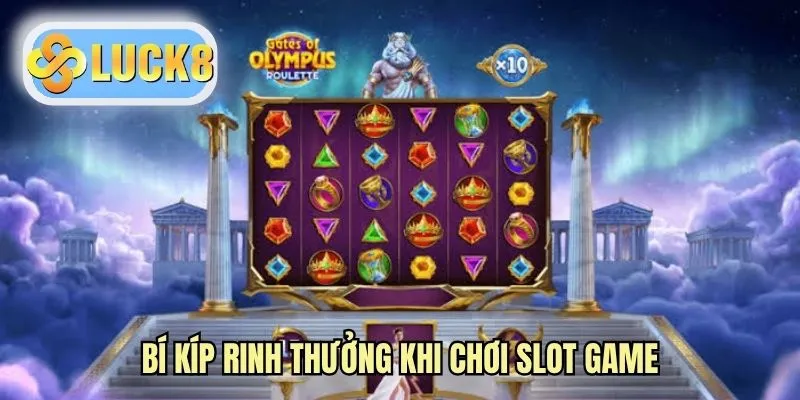 Bí kíp rinh thưởng khi chơi slot game