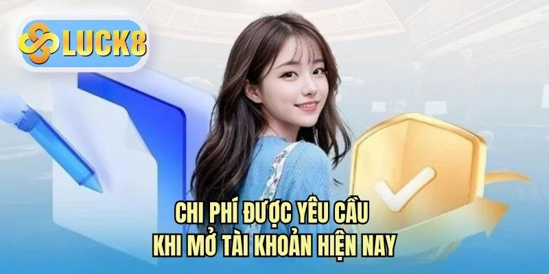 Chi phí được yêu cầu khi mở tài khoản hiện nay