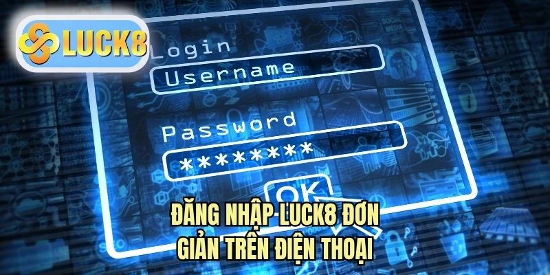 Đăng nhập LUCK8 đơn giản trên điện thoại