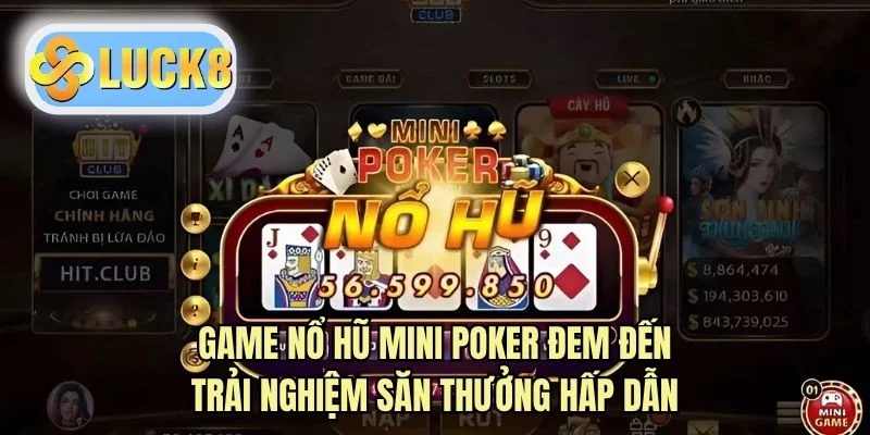 Game nổ hũ Mini Poker đem đến trải nghiệm săn thưởng hấp dẫn
