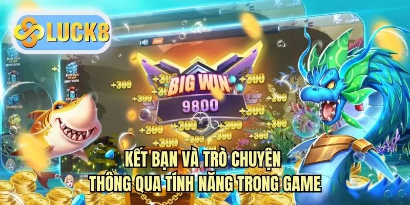 Kết bạn và trò chuyện thông qua tính năng trong game