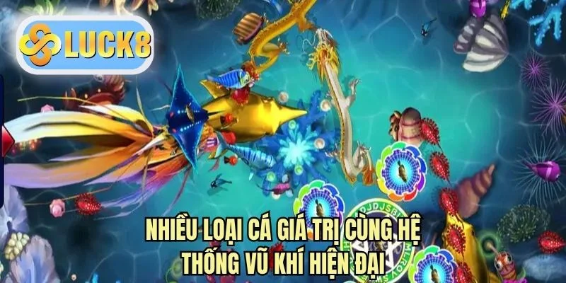 Nhiều loại cá giá trị cùng hệ thống vũ khí hiện đại