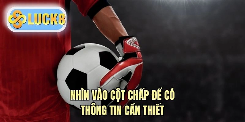 Nhìn vào cột chấp để có thông tin cần thiết