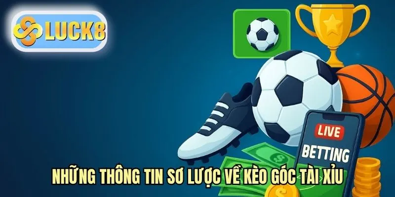 Những thông tin sơ lược về kèo góc tài xỉu