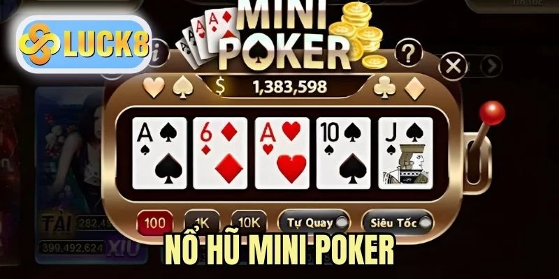 Nổ Hũ Mini Poker - Trải Nghiệm Săn Jackpot Hấp Dẫn