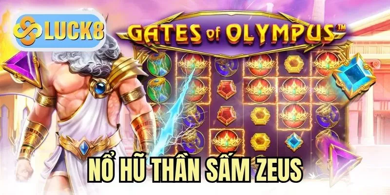 Nổ Hũ Thần Sấm Zeus - Săn Hũ Thưởng Jackpot Hàng Tỷ Đồng
