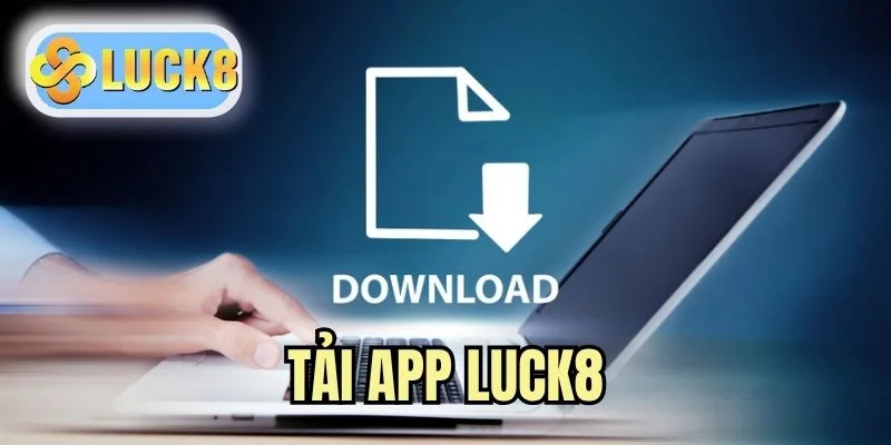 Tải App LUCK8 - Bứt Phá Trải Nghiệm Giải Trí Di Động