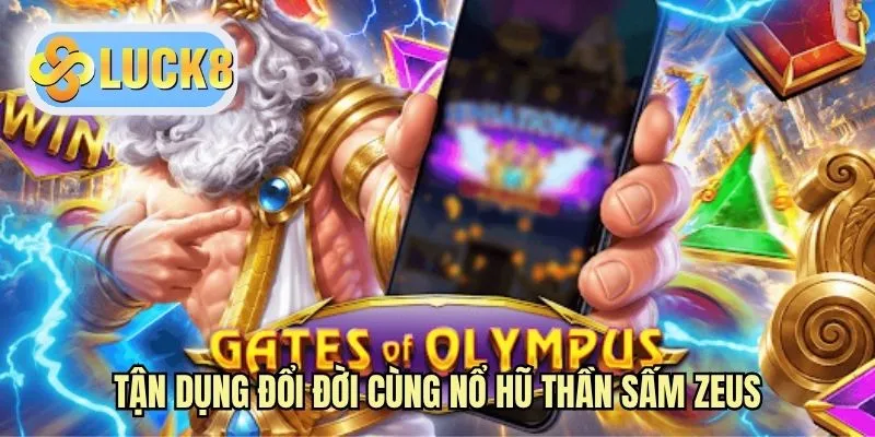 Tận dụng đổi đời cùng Nổ hũ thần sấm Zeus