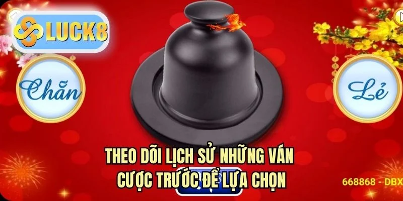 Theo dõi lịch sử những ván cược trước để lựa chọn