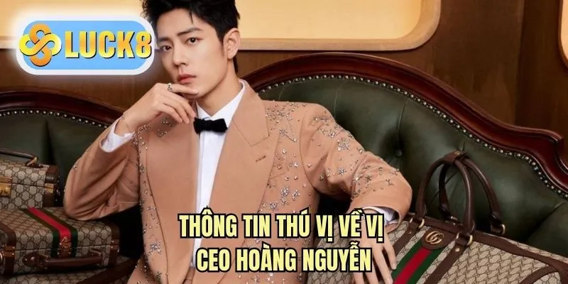 Thông tin thú vị về CEO Hoàng Nguyễn